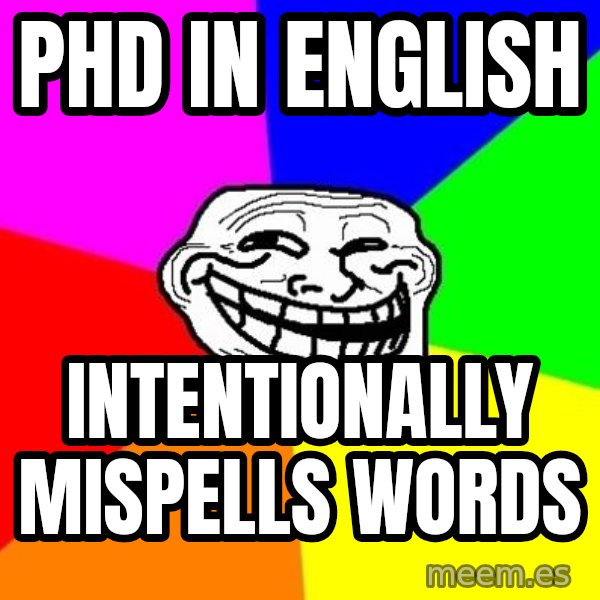 Trollface meme: PhD in English / intentionally mispells words