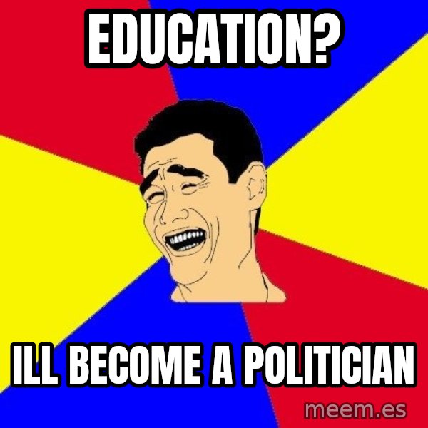 journalist meme: EDUCATION? / ILL BECOME A POLITICIAN