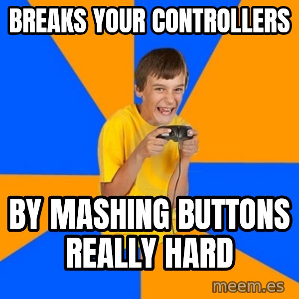 Annoying Gamer Kid meme: BREAKS YOUR CONTROLLERS / BY MASHING BUTTONS REALLY HARD