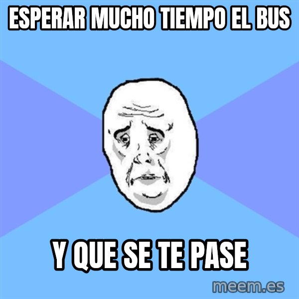 Okay Guy meme: esperar mucho tiempo el bus / y que se te pase