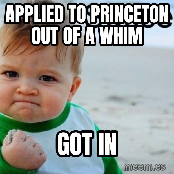Success Kid meme: Applied to princeton out of a whim / got in
