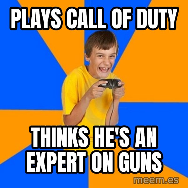 Annoying Gamer Kid meme: Plays call of duty / thinks he's an expert on guns