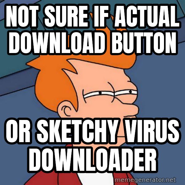 Futurama Fry meme: Not sure if actual download button / or sketchy virus downloader