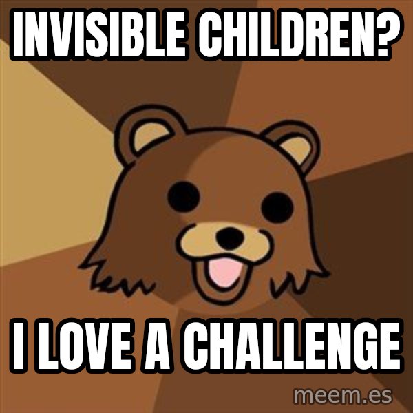 Pedobear meme: Invisible Children? / i love a challenge