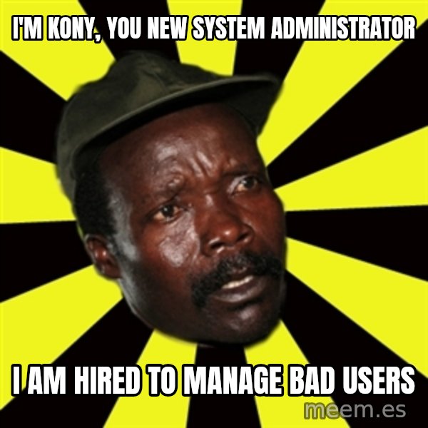 KONY THE PIMP meme: I'M kony, you new system administrator / I am hired to manage bad users