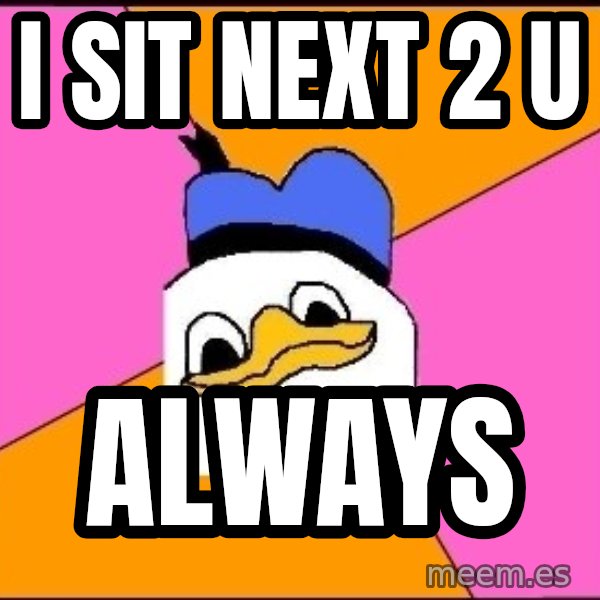 Uncle Dolan meme: i sit next 2 u / always