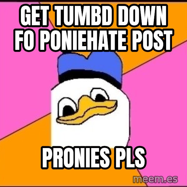 Uncle Dolan meme: Get Tumbd down fo Poniehate post / PRONIES PLS