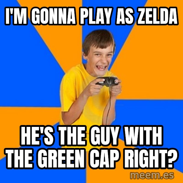 Annoying Gamer Kid meme: I'm gonna play as zelda / he's the guy with the green cap right?