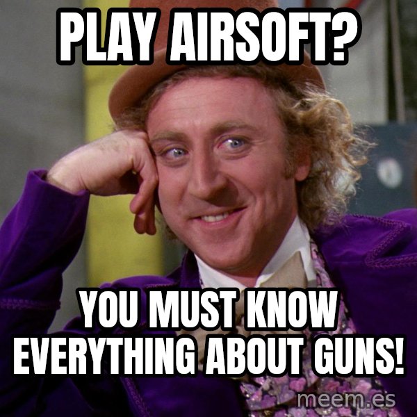 Willy Wonka meme: Play Airsoft? / You must know everything about guns!