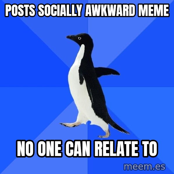 Socially Awkward Penguin meme: posts socially awkward meme / no one can relate to