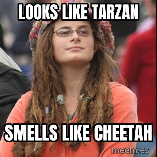 College Liberal meme: looks like tarzan / smells like cheetah