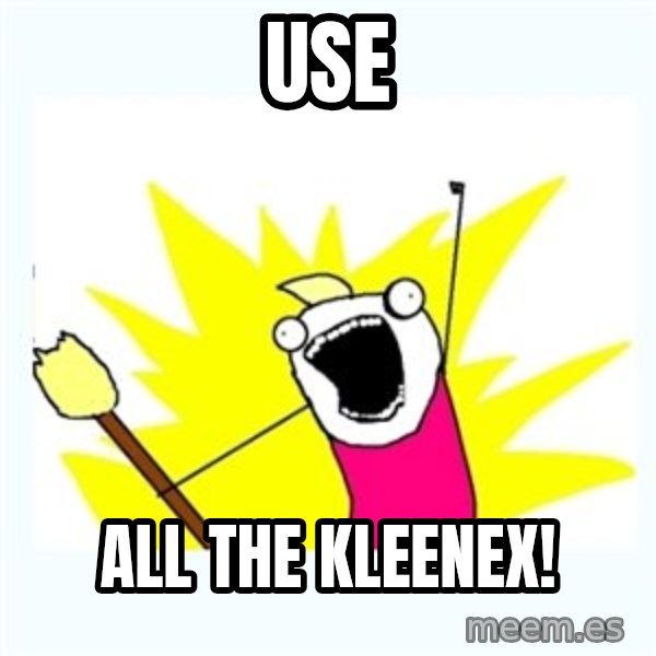 All the things meme: use / all the kleenex!