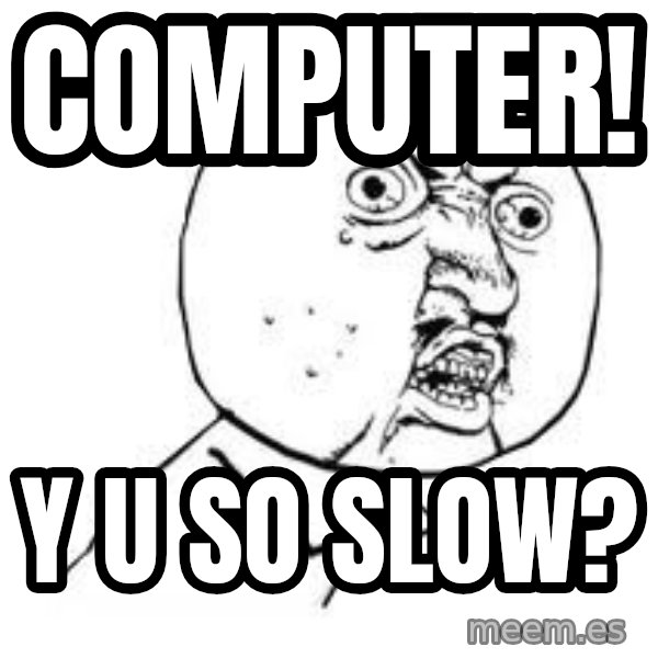 Y U SO meme: Computer! / y u so slow?