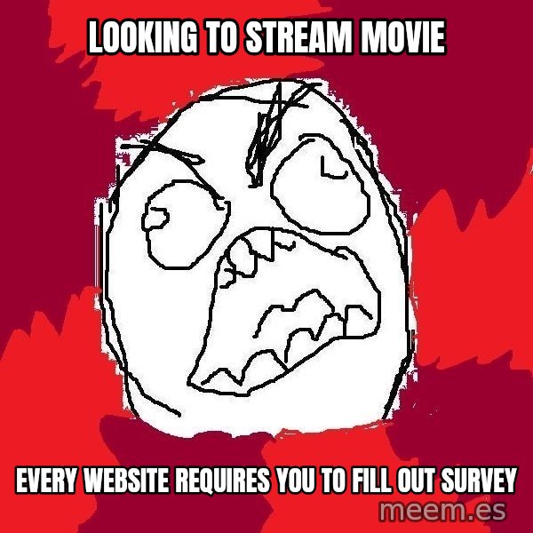 Rage FU meme: looking to stream movie / every website requires you to fill out survey