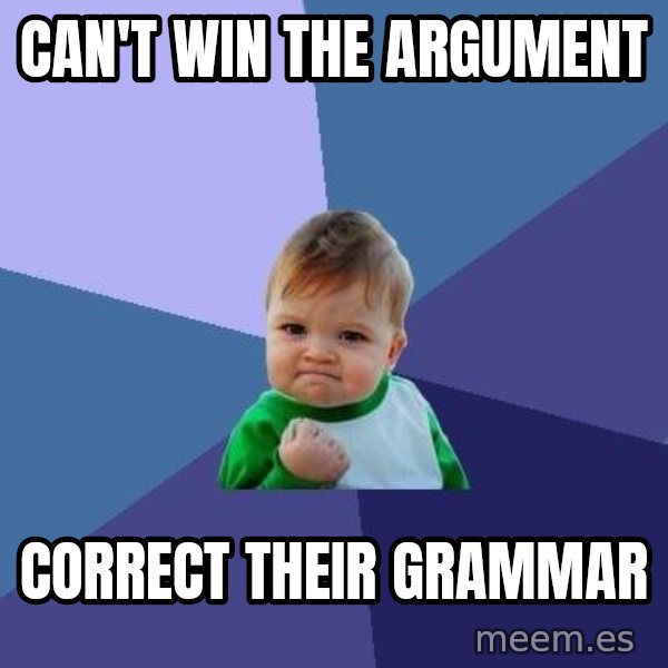 Success Kid meme: can't win the argument / correct their grammar