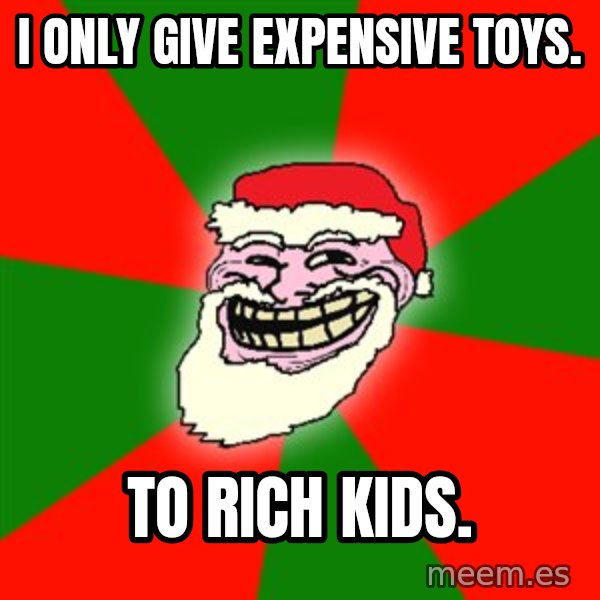 Santa Claus Troll Face meme: I only give expensive toys. / to rich kids.