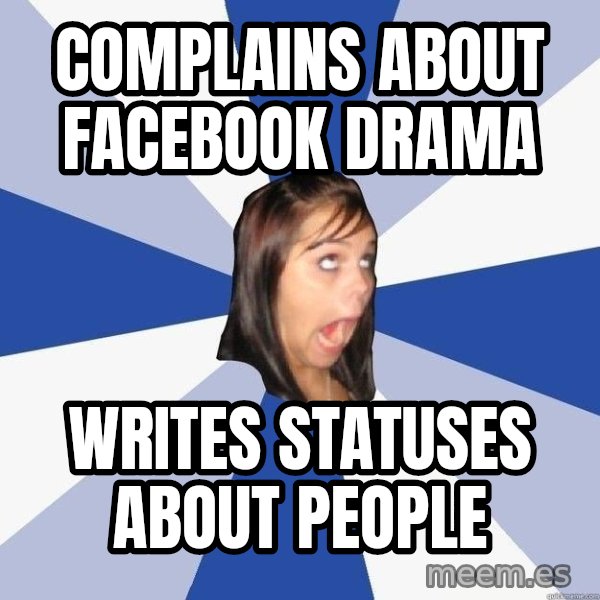Annoying Facebook Girl meme: complains about facebook drama / writes statuses about people