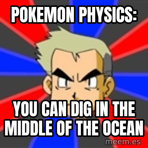 Professor Oak meme: Pokemon physics: / you can dig in the middle of the ocean
