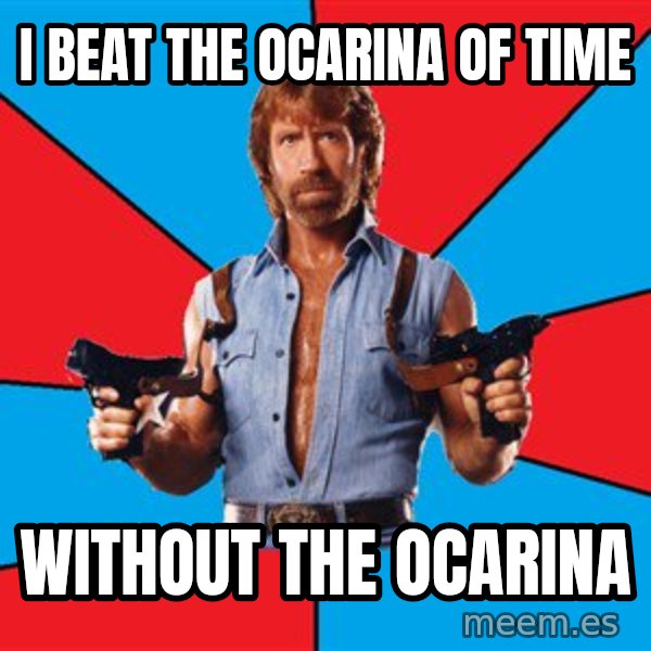Chuck Norris  meme: i beat the ocarina of time / without the ocarina