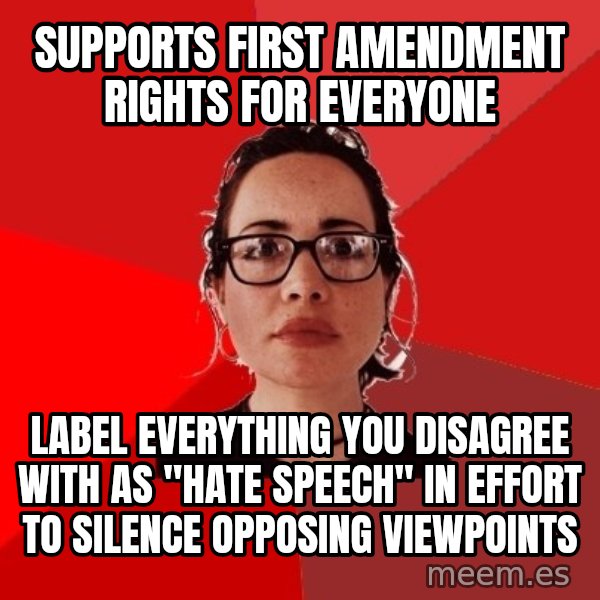 Liberal Douche Garofalo meme: supports first amendment rights for everyone / label everything you disagree with as "hate speech" in effort to silence opposing viewpoints