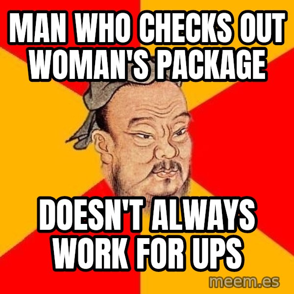 Wise Confucius meme: Man who checks out woman's package / DOESN'T ALWAYS WORK FOR UPS