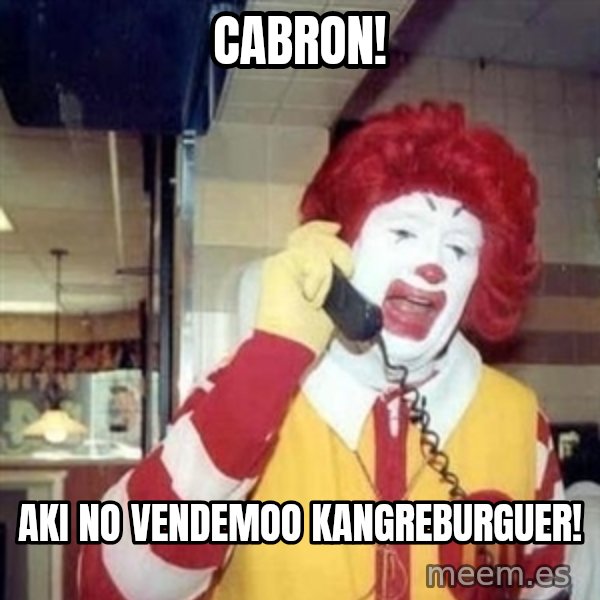 Ronald Mcdonald Call meme: CABRON! / AKI NO VENDEMOO KANGREBURGUER!