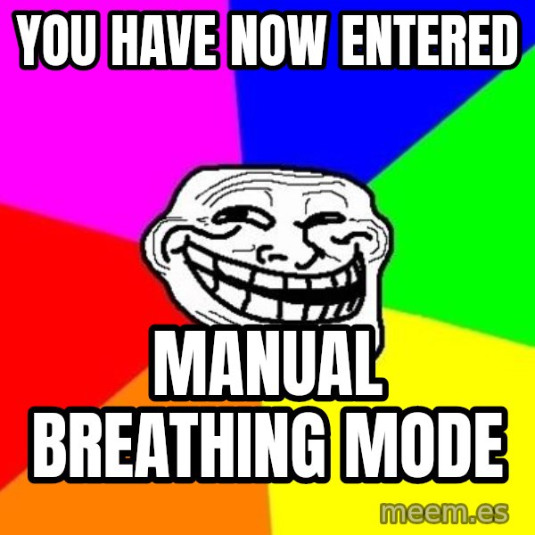 Trollface meme: You have now entered / manual breathing mode