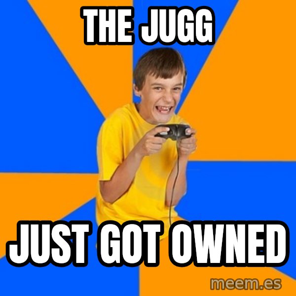 Annoying Gamer Kid meme: The jugg / Just got owned