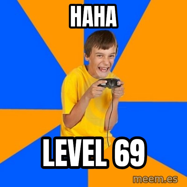 Annoying Gamer Kid meme: haha / level 69