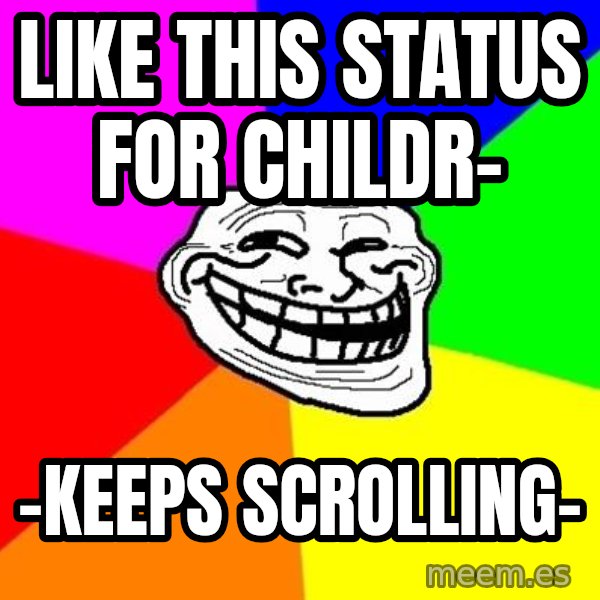 Trollface meme: like this status for childr- / -keeps scrolling-