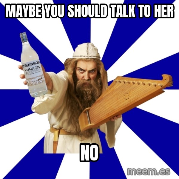 FinnishProblems meme: maybe you should talk to her / no