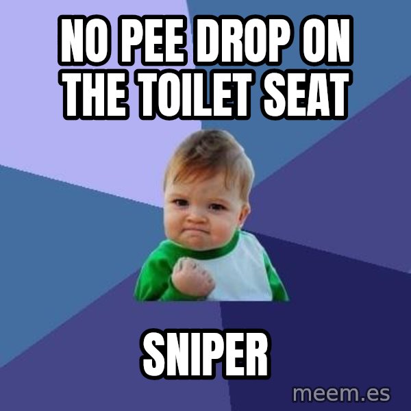 Success Kid meme: No pee drop on the toilet seat / sniper