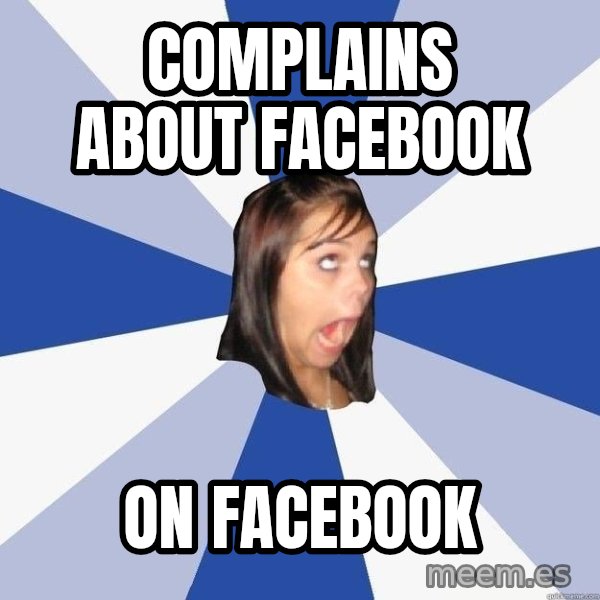 Annoying Facebook Girl meme: complains about facebook / on facebook