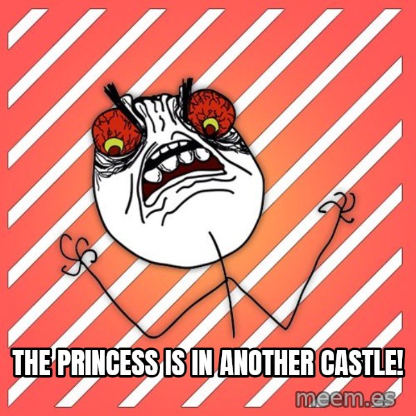 iHate meme: The princess is in another castle!