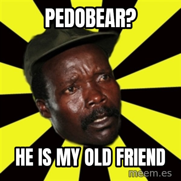 KONY THE PIMP meme: Pedobear? / He is my old friend