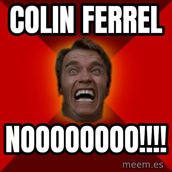 Angry Arnold meme: Colin ferrel / Noooooooo!!!!
