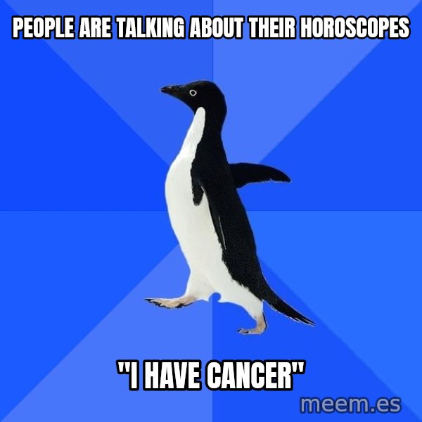 Socially Awkward Penguin meme: people are talking about their horoscopes / "I have CAncer"