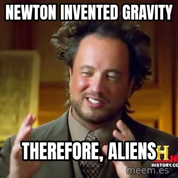 Ancient Aliens meme: NEWTON INVENTED GRAVITY / THEREFORE, ALIENS