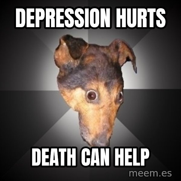 Depression Dog meme: depression hurts / death can help