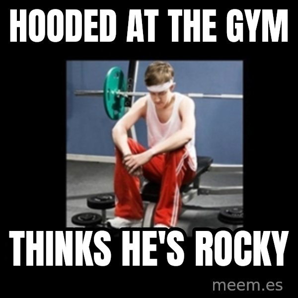 Annoying Gym Newbie meme: hooded at the gym / thinks he's rocky