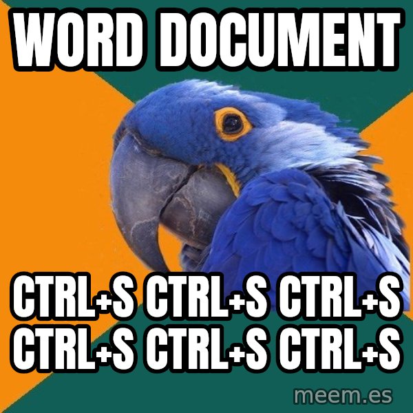 Paranoid Parrot meme: Word Document / Ctrl+s Ctrl+s Ctrl+s Ctrl+s Ctrl+s Ctrl+s