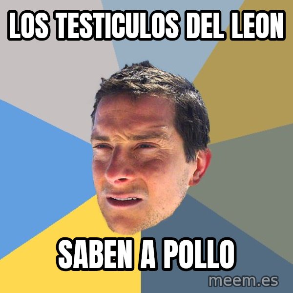 Bear Grylls meme: los testiculos del leon / saben a pollo