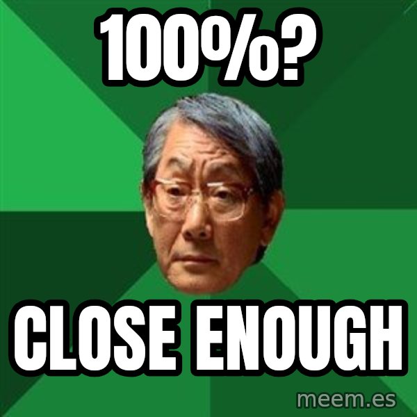 High Expectations Asian Father meme: 100%? / CLOSE ENOUGH
