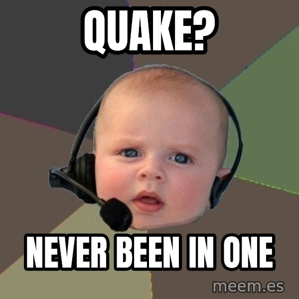 FPS N00b meme: Quake? / Never been in one