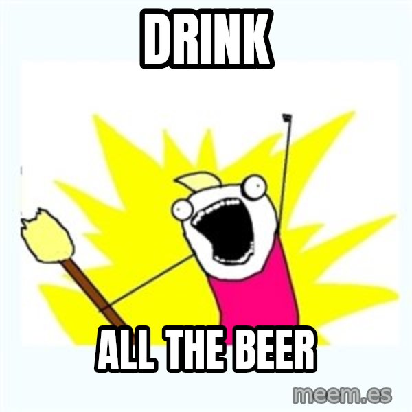 All the things meme: Drink / all the beer