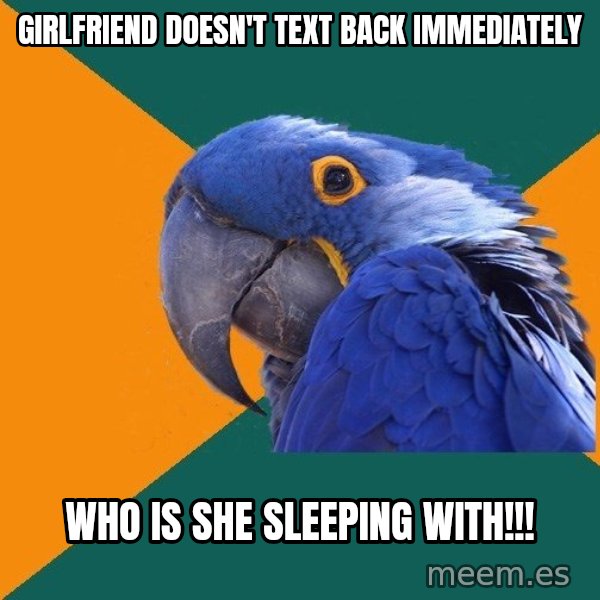 Paranoid Parrot meme: Girlfriend doesn't text back immediately / who is she sleeping with!!!