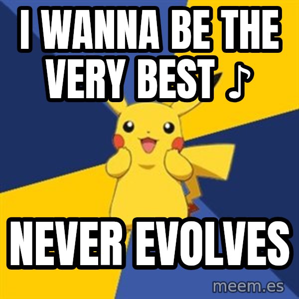 Pokemon Logic  meme: i wanna be the very best ♪ / never evolves