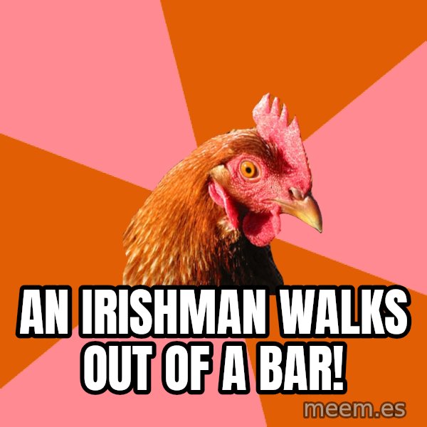 Anti Joke Chicken meme: An irishman walks out of a bar!
