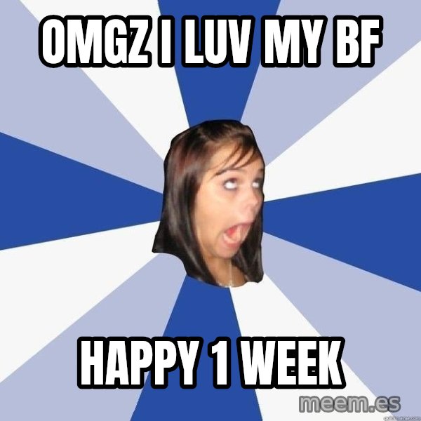 Annoying Facebook Girl meme: Omgz I luv my BF / Happy 1 week