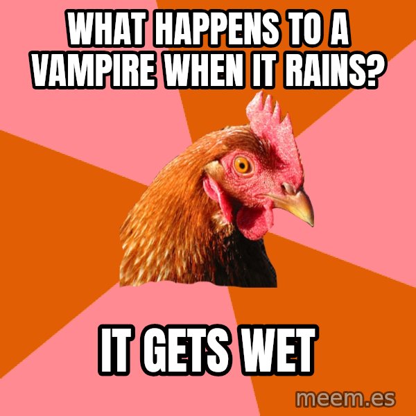 Anti Joke Chicken meme: what happens to a vampire when it rains? / it gets wet